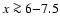 $x\ga 6{-}7.5$
