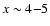 $x\sim 4{-}5$