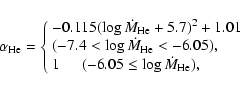 \begin{displaymath}\alpha_{\rm He}=\left\{ \begin{array}{l} -0.115(\log\dot{M}_{...
...ce{0.5cm} (-6.05\leq\log\dot{M}_{\rm He}),
\end{array} \right.
\end{displaymath}