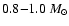 $0.8 {-} 1.0~ M_\odot$