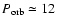 $P_{\rm orb}\simeq 12$