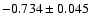 $-0.734\pm 0.045$