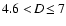 $4.6<\!D\!\leq7$