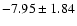 $-7.95\pm 1.84$