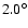 $2.0^{\circ}$