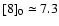$\rm [8]_{0} \simeq 7.3$