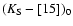 $(K_{\rm S} -[15])_{0}$
