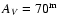 $A_{V} = 70^{\rm m}$
