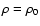 $\rho=\rho_0$