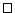 $\square $