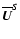 $\overline{\vec{ U}}^{S}$