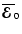 $\overline{\mbox{\boldmath${\cal E}$ }}{}_0$