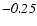 $\mathit{-0.25}$