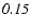 $\mathit{0.15}$