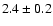 $2.4\pm 0.2$
