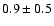 $0.9\pm 0.5$