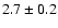 $2.7\pm 0.2$
