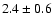 $2.4\pm 0.6$