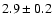 $2.9\pm 0.2$