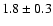 $1.8\pm 0.3$