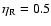 $\eta_{\rm R} = 0.5$