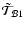$\tilde{\mathcal
T}_{\mathcal B1}$