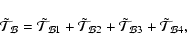\begin{displaymath}
\tilde{\mathcal T}_{{\mathcal B}} = \tilde{\mathcal T}_{{\m...
...athcal T}_{{\mathcal B3}}+\tilde{\mathcal T}_{{\mathcal B4}},
\end{displaymath}
