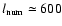 $l_{\rm num} \simeq 600 $