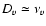 $D_v \simeq \nu_v$