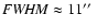 ${\it FWHM} \approx 11\hbox{$^{\prime\prime}$ }$