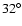 $32^\circ$
