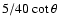 $5/40 \cot \theta$