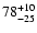 $\rm 78_{- 25 }^{+ 10 }$