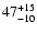 $\rm 47_{- 10 }^{+ 15 }$
