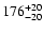 $\rm 176_{- 20 }^{+ 20 }$
