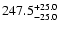 $\rm 247.5_{- 25.0 }^{+ 25.0 }$