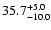 $\rm 35.7_{- 10.0 }^{+ 5.0 }$