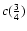 $c(\frac{3}{4})$