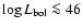 $\log L_{\rm bol} \la {46}$