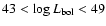 $43 < \log L_{\rm bol} < 49$