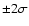 $\pm 2 \sigma $