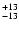 $\rm _{- 13 }^{+ 13 }$