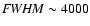 ${\it FWHM}\sim4000$