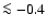 $\la -0.4$