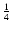 $\frac{1}{4}$