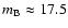 $m_{\rm B} \approx 17.5$