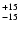 $\rm _{- 15 }^{+ 15 }$