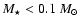 $M_\star<0.1~{M}_\odot$