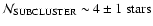 ${\cal N}_{{\rm SUBCLUSTER}} \sim 4 \pm 1~{\rm stars}$