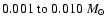 $0.001~{\rm to}~0.010~{M}_\odot$